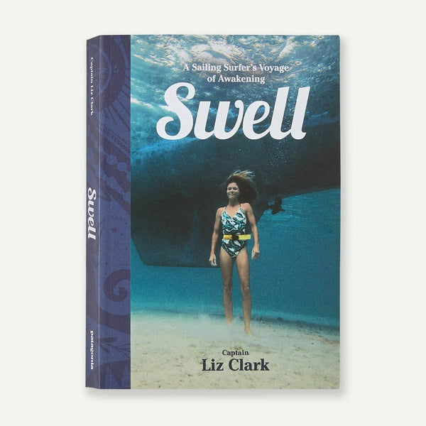Swell: A Sailing Surfer’s Voyage of Awakening by Captain Liz Clark Hard Back Book